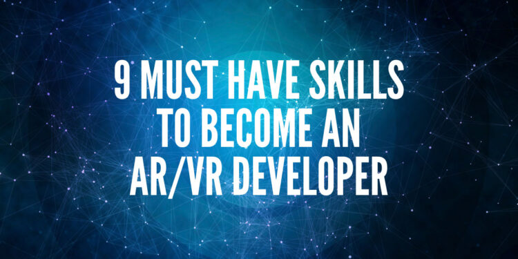 9 Must Have Skills To Become An AR/VR Developer