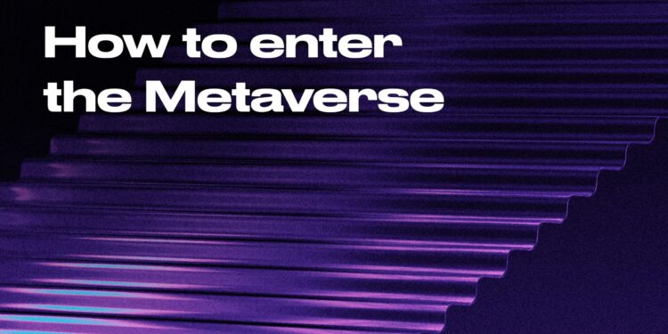 How To Enter The Metaverse – A Step-by-Step Guide