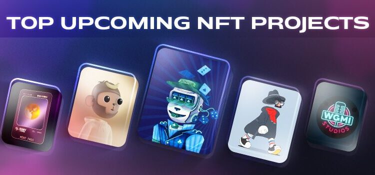 Top Upcoming NFT Projects in February 2022 You Should Not Miss