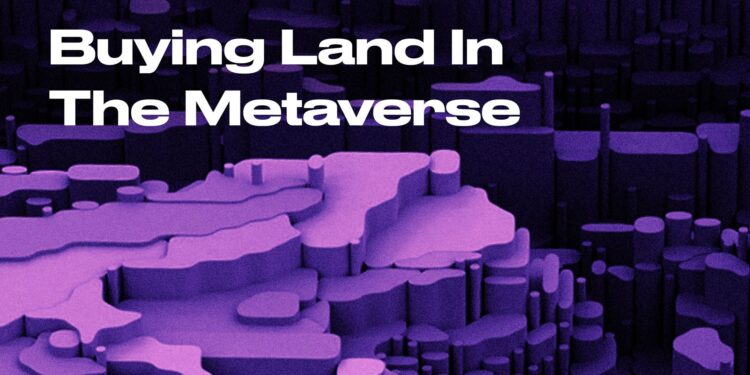 Buying Land In The Metaverse In 2022