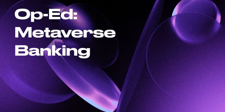 Metaverse Banking: An Opportunity Too Big To Miss