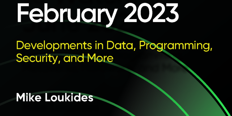 Radar Trends to Watch: February 2023 – O’Reilly