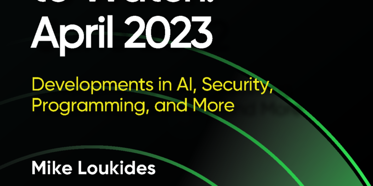 Radar Trends to Watch: April 2023 – O’Reilly